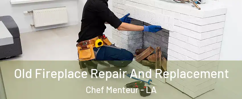 Old Fireplace Repair And Replacement Chef Menteur - LA