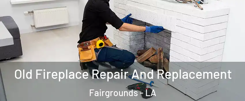 Old Fireplace Repair And Replacement Fairgrounds - LA