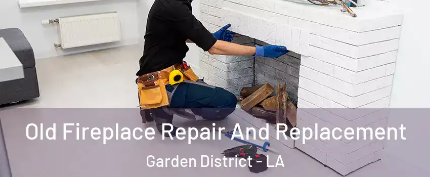 Old Fireplace Repair And Replacement Garden District - LA