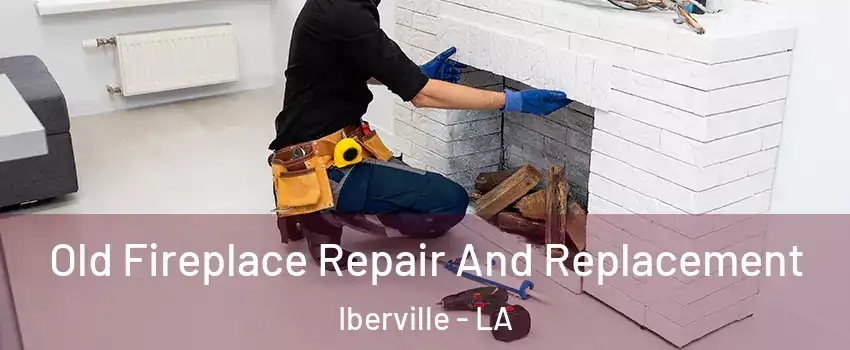 Old Fireplace Repair And Replacement Iberville - LA