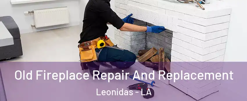 Old Fireplace Repair And Replacement Leonidas - LA