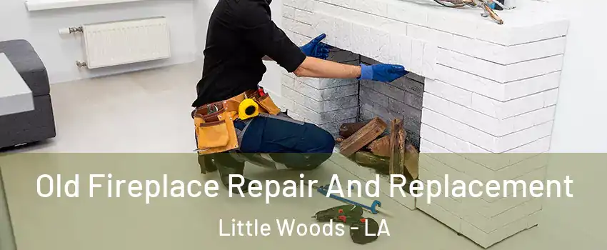 Old Fireplace Repair And Replacement Little Woods - LA