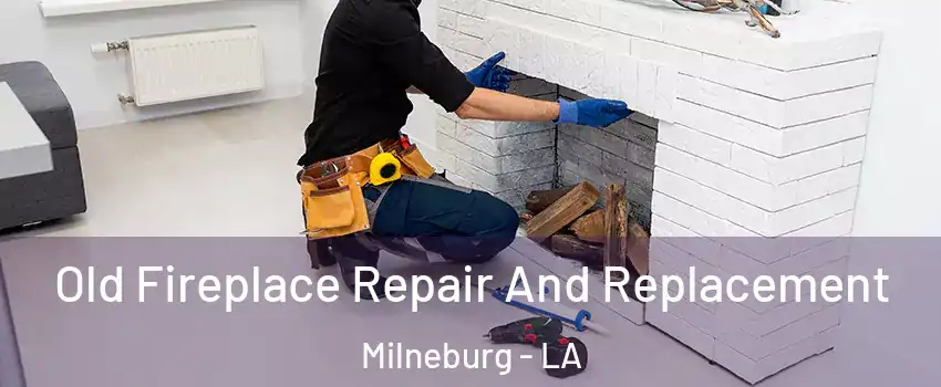 Old Fireplace Repair And Replacement Milneburg - LA