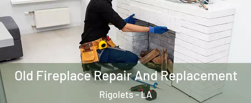 Old Fireplace Repair And Replacement Rigolets - LA