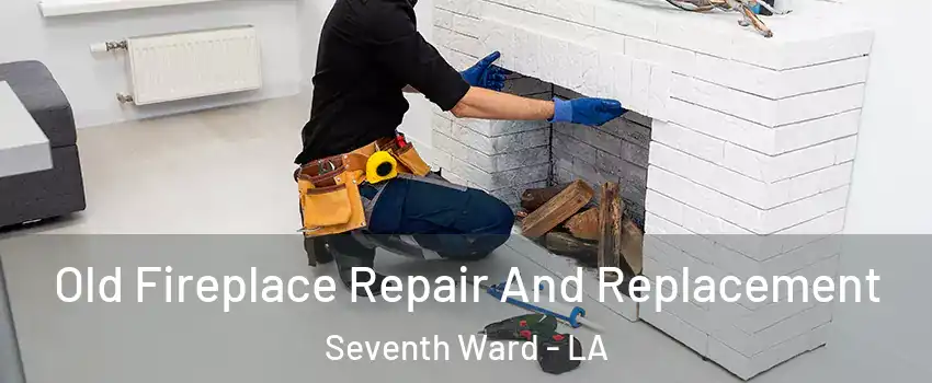 Old Fireplace Repair And Replacement Seventh Ward - LA