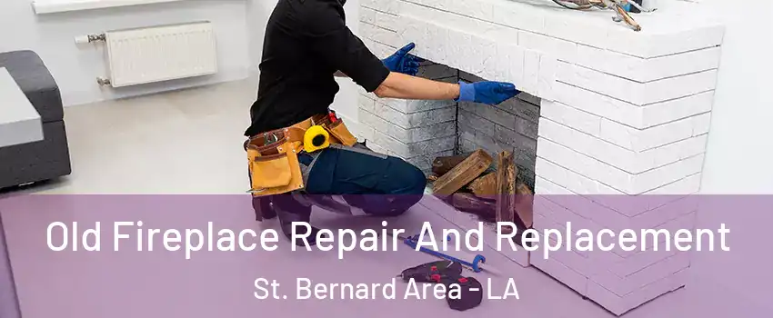 Old Fireplace Repair And Replacement St. Bernard Area - LA