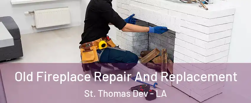 Old Fireplace Repair And Replacement St. Thomas Dev - LA