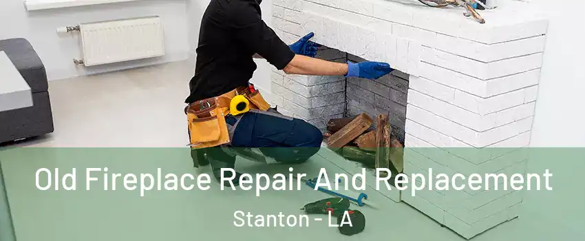 Old Fireplace Repair And Replacement Stanton - LA