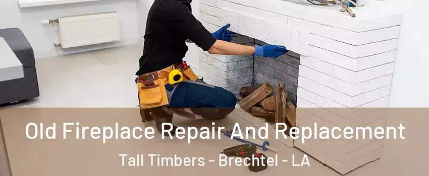 Old Fireplace Repair And Replacement Tall Timbers - Brechtel - LA