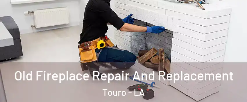 Old Fireplace Repair And Replacement Touro - LA