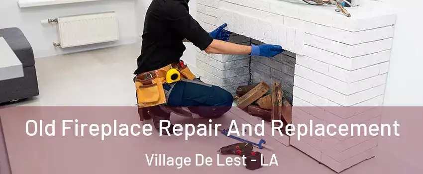 Old Fireplace Repair And Replacement Village De Lest - LA