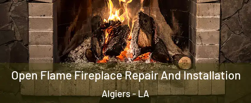 Open Flame Fireplace Repair And Installation Algiers - LA