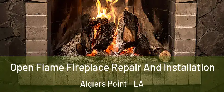 Open Flame Fireplace Repair And Installation Algiers Point - LA