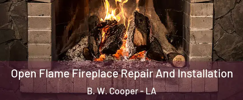 Open Flame Fireplace Repair And Installation B. W. Cooper - LA