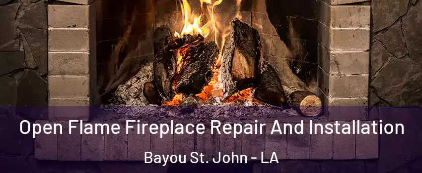 Open Flame Fireplace Repair And Installation Bayou St. John - LA