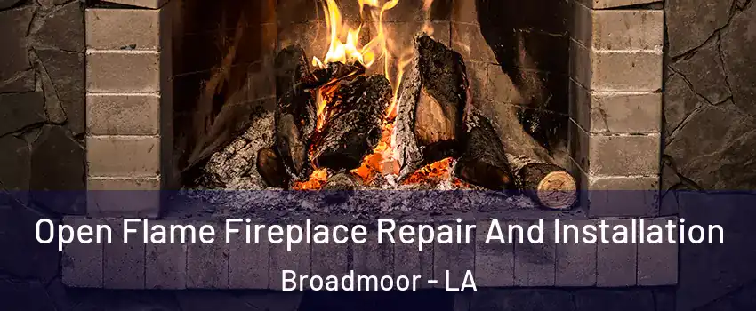 Open Flame Fireplace Repair And Installation Broadmoor - LA