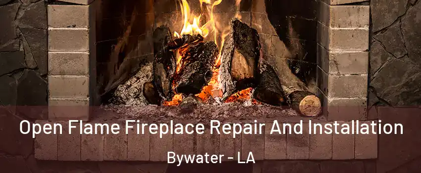 Open Flame Fireplace Repair And Installation Bywater - LA