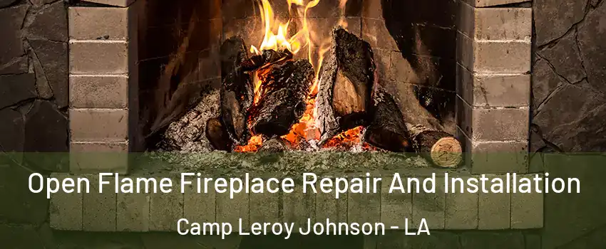 Open Flame Fireplace Repair And Installation Camp Leroy Johnson - LA