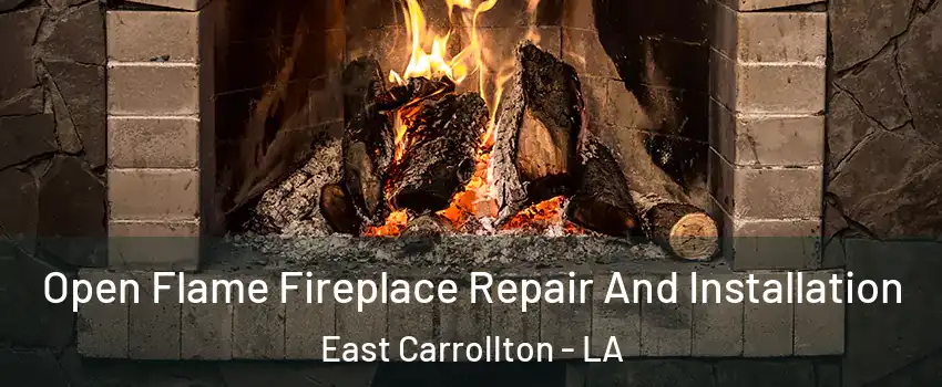 Open Flame Fireplace Repair And Installation East Carrollton - LA