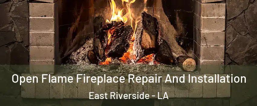 Open Flame Fireplace Repair And Installation East Riverside - LA