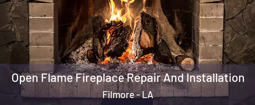 Open Flame Fireplace Repair And Installation Filmore - LA