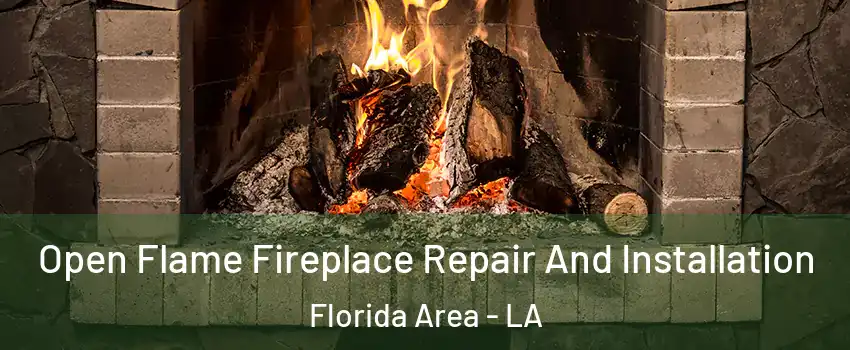 Open Flame Fireplace Repair And Installation Florida Area - LA