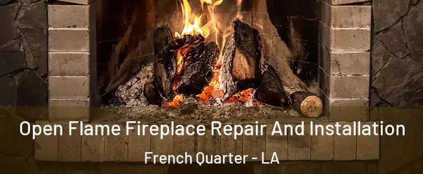 Open Flame Fireplace Repair And Installation French Quarter - LA