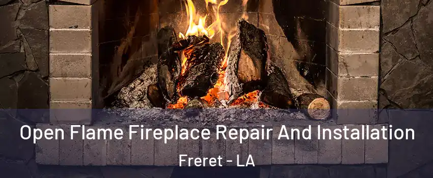 Open Flame Fireplace Repair And Installation Freret - LA