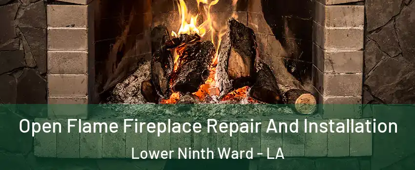 Open Flame Fireplace Repair And Installation Lower Ninth Ward - LA