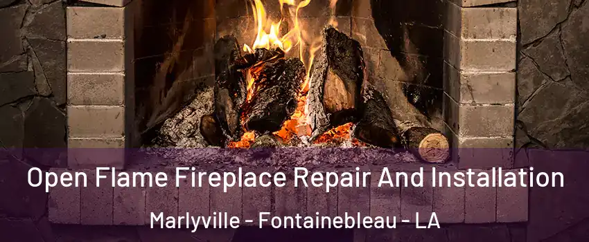 Open Flame Fireplace Repair And Installation Marlyville - Fontainebleau - LA