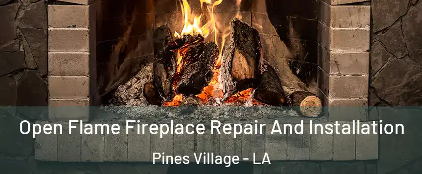 Open Flame Fireplace Repair And Installation Pines Village - LA