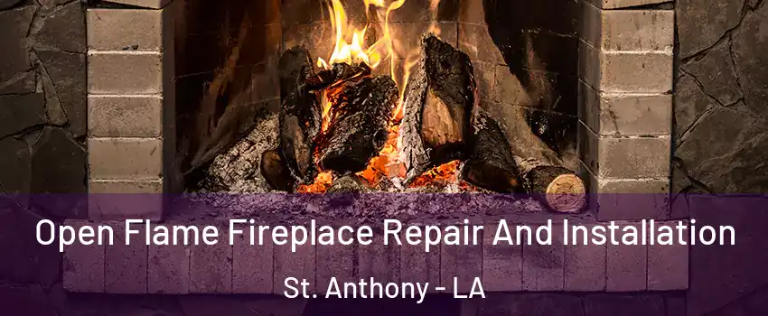 Open Flame Fireplace Repair And Installation St. Anthony - LA