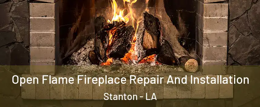 Open Flame Fireplace Repair And Installation Stanton - LA