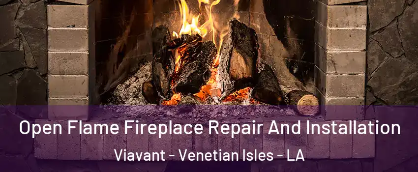 Open Flame Fireplace Repair And Installation Viavant - Venetian Isles - LA