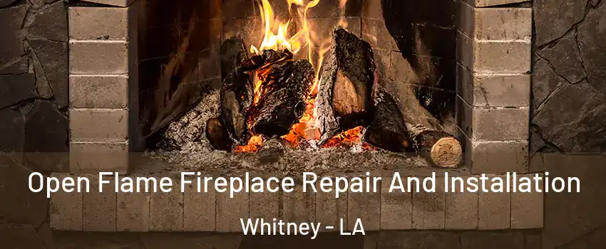 Open Flame Fireplace Repair And Installation Whitney - LA