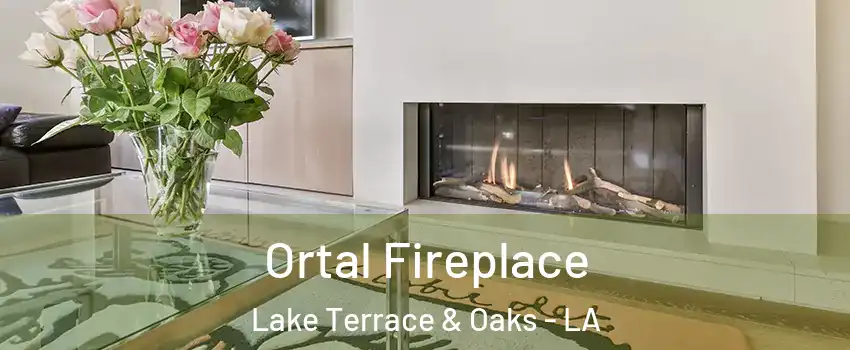 Ortal Fireplace Lake Terrace & Oaks - LA