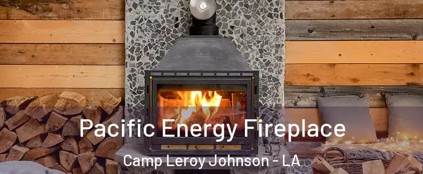 Pacific Energy Fireplace Camp Leroy Johnson - LA