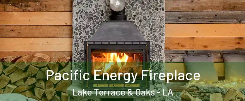 Pacific Energy Fireplace Lake Terrace & Oaks - LA