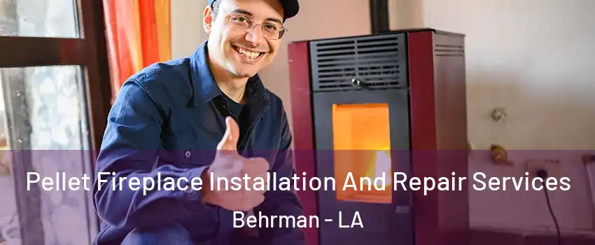 Pellet Fireplace Installation And Repair Services Behrman - LA