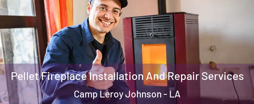 Pellet Fireplace Installation And Repair Services Camp Leroy Johnson - LA