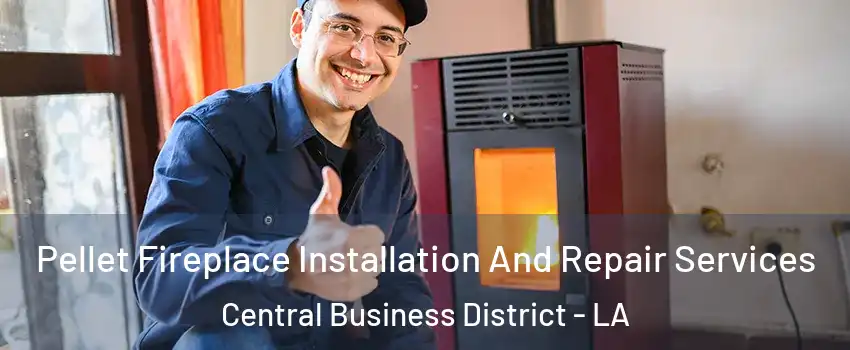 Pellet Fireplace Installation And Repair Services Central Business District - LA