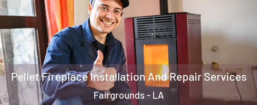 Pellet Fireplace Installation And Repair Services Fairgrounds - LA