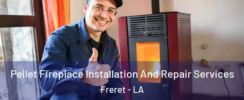 Pellet Fireplace Installation And Repair Services Freret - LA