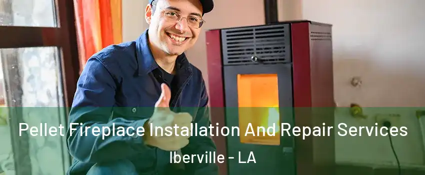 Pellet Fireplace Installation And Repair Services Iberville - LA