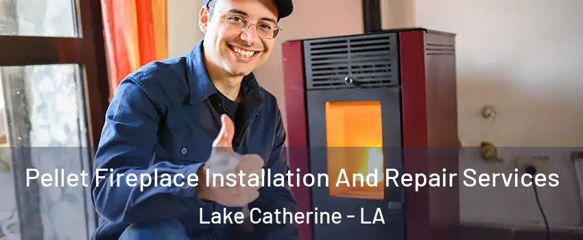 Pellet Fireplace Installation And Repair Services Lake Catherine - LA