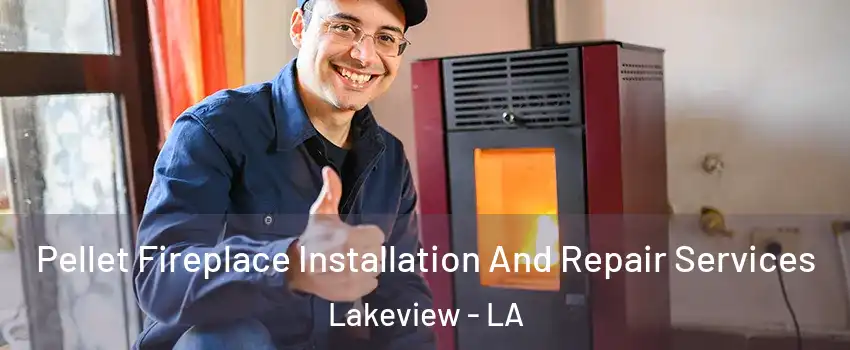 Pellet Fireplace Installation And Repair Services Lakeview - LA