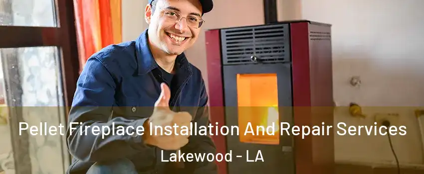 Pellet Fireplace Installation And Repair Services Lakewood - LA