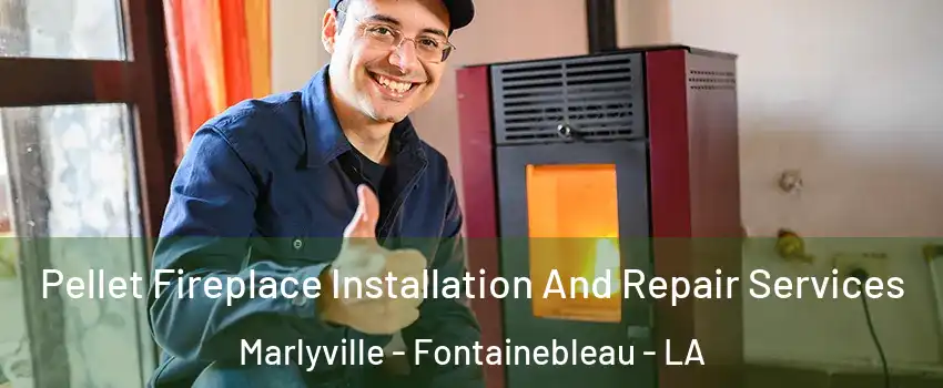 Pellet Fireplace Installation And Repair Services Marlyville - Fontainebleau - LA