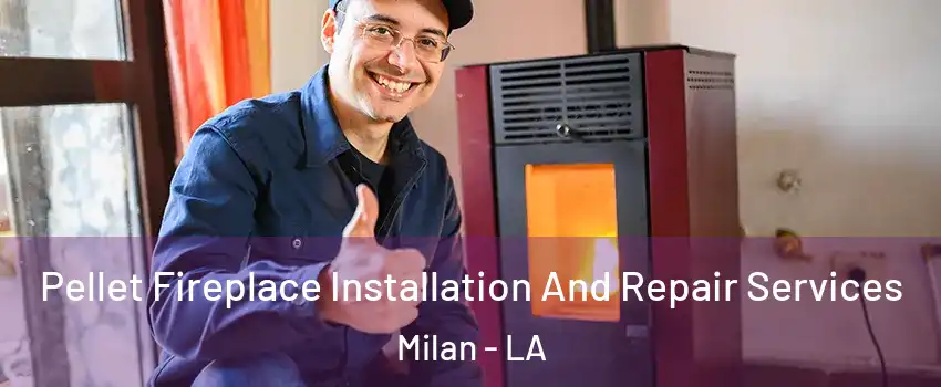 Pellet Fireplace Installation And Repair Services Milan - LA