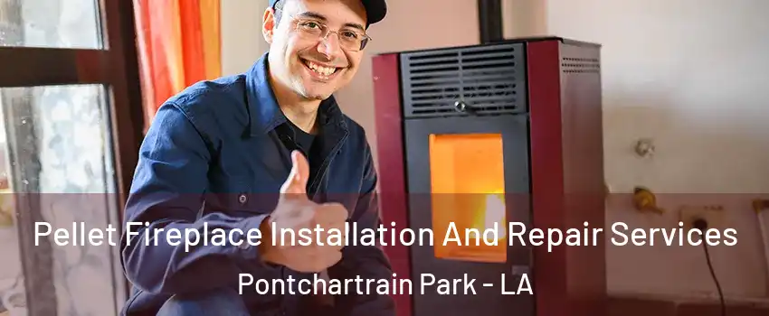 Pellet Fireplace Installation And Repair Services Pontchartrain Park - LA